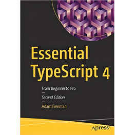 Essential TypeScript 4: From Beginner to Pro 2nd Edition Adam Freeman