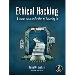 Ethical Hacking: A Hands-on Introduction to Breaking In. Daniel G. Graham Ethical Hacking: A Hands-on Introduction to Breaking In. Daniel G. Graham