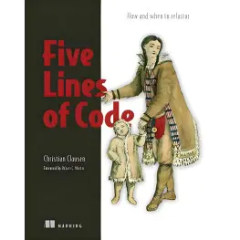 Five Lines of Code How and when to refactor. Christian Clausen Five Lines of Code How and when to refactor. Christian Clausen