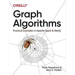 Graph Algorithms: Practical Examples in Apache Spark and Neo4j 1st Edition. Mark NeedhamAmy E. Hodler