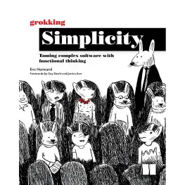 Grokking Simplicity: Taming complex software with functional thinking. Eric Normand Grokking Simplicity: Taming complex software with functional thinking. Eric Normand