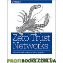 Zero Trust Networks: Building Secure Systems in Untrusted Networks 1st Edition
