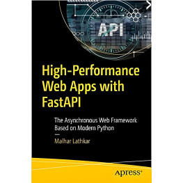 High-Performance Web Apps with FastAPI: The Asynchronous Web Framework Based on Modern Python