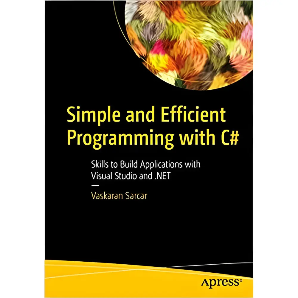 Imple and Efficient Programming with C#: Skills to Build Applications with Visual Studio and .NET Imple and Efficient Programming with C#: Skills to Build Applications with Visual Studio and .NET