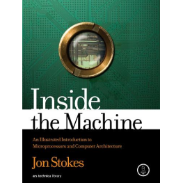 Inside the Machine: An Illustrated Introduction to Microprocessors and Computer Architecture, Jon Stokes 