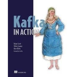 Kafka in Action, Dylan Scott, Viktor Gamov, Dave Klein