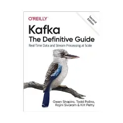 Kafka: The Definitive Guide. 2nd Ed. Gwen Shapira, Todd Palino, Rajini Sivaram Kafka: The Definitive Guide. 2nd Ed. Gwen Shapira, Todd Palino, Rajini Sivaram