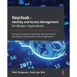 Keycloak - Identity and Access Management for Modern Applications: Harness the power of Keycloak Keycloak - Identity and Access Management for Modern Applications: Harness the power of Keycloak