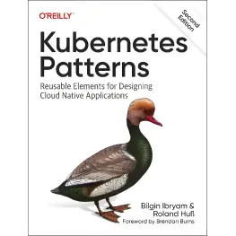 Kubernetes Patterns: Reusable Elements for Designing Cloud-Native Applications. 1st Edition. Bilgin Ibryam, Roland Huß Kubernetes Patterns: Reusable Elements for Designing Cloud-Native Applications. 1st Edition. Bilgin Ibryam, Roland Huß
