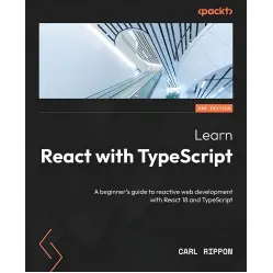 Learn React with TypeScript: A beginner's guide to reactive web development with React 18 and TypeScript Learn React with TypeScript: A beginner's guide to reactive web development with React 18 and TypeScript