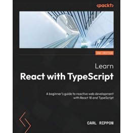 Learn React with TypeScript: A beginner's guide to reactive web development with React 18 and TypeScript