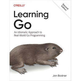 Learning Go: An Idiomatic Approach to Real-world Go Programming 2nd Edition. Jon Bodner