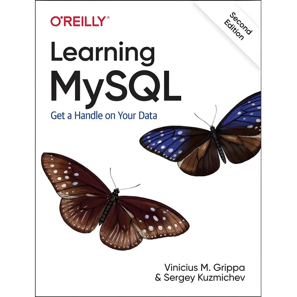 Learning MySQL: Get a Handle on Your Data. 2nd Ed.Vinicius M. Grippa, Sergey Kuzmichev Learning MySQL: Get a Handle on Your Data. 2nd Ed.Vinicius M. Grippa, Sergey Kuzmichev