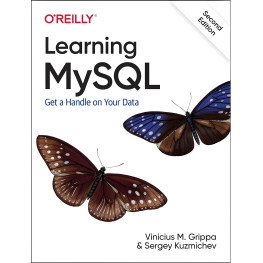 Learning MySQL: Get a Handle on Your Data. 2nd Ed.Vinicius M. Grippa, Sergey Kuzmichev