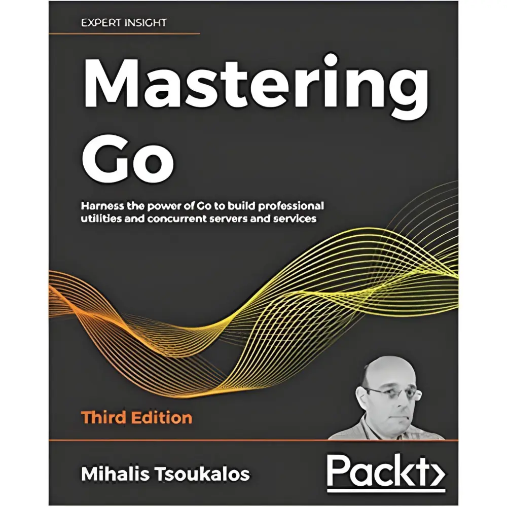 Mastering Go: Harness the power of Go to build professional utilities and concurrent servers and services, 3rd Mastering Go: Harness the power of Go to build professional utilities and concurrent servers and services, 3rd