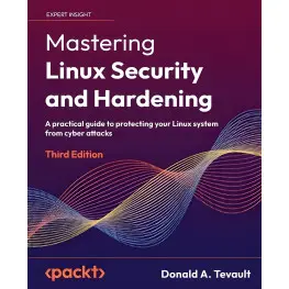 Mastering Linux Security and Hardening: A practical guide to protecting your Linux system from cyber attacks,