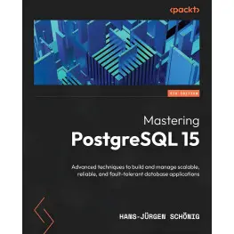 Mastering PostgreSQL 15: Advanced techniques to build and manage scalable, reliable, and fault-tolerant databa Mastering PostgreSQL 15: Advanced techniques to build and manage scalable, reliable, and fault-tolerant databa