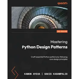 Mastering Python Design Patterns: Craft essential Python patterns by following core design principles. Third Edition. Kamon Ayeva, Sakis Kasampalis Mastering Python Design Patterns: Craft essential Python patterns by following core design principles. Third Edition. Kamon Ayeva, Sakis Kasampalis