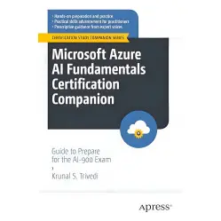 Microsoft Azure AI Fundamentals Certification Companion: Guide to Prepare for the AI-900 Exam. Krunal S. Trivedi