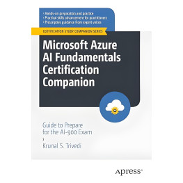 Microsoft Azure AI Fundamentals Certification Companion: Guide to Prepare for the AI-900 Exam. Krunal S. Trivedi