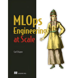 MLOps Engineering at Scale. Carl Osipov