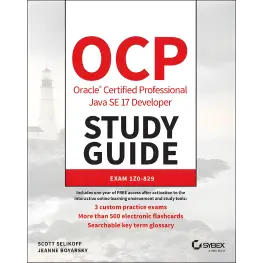 OCP Oracle Certified Professional Java SE 17 Developer Study Guide: Exam 1Z0-829. Scott Selikoff, Jeanne Boyarsky