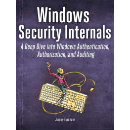 Windows Security Internals. James Forshaw