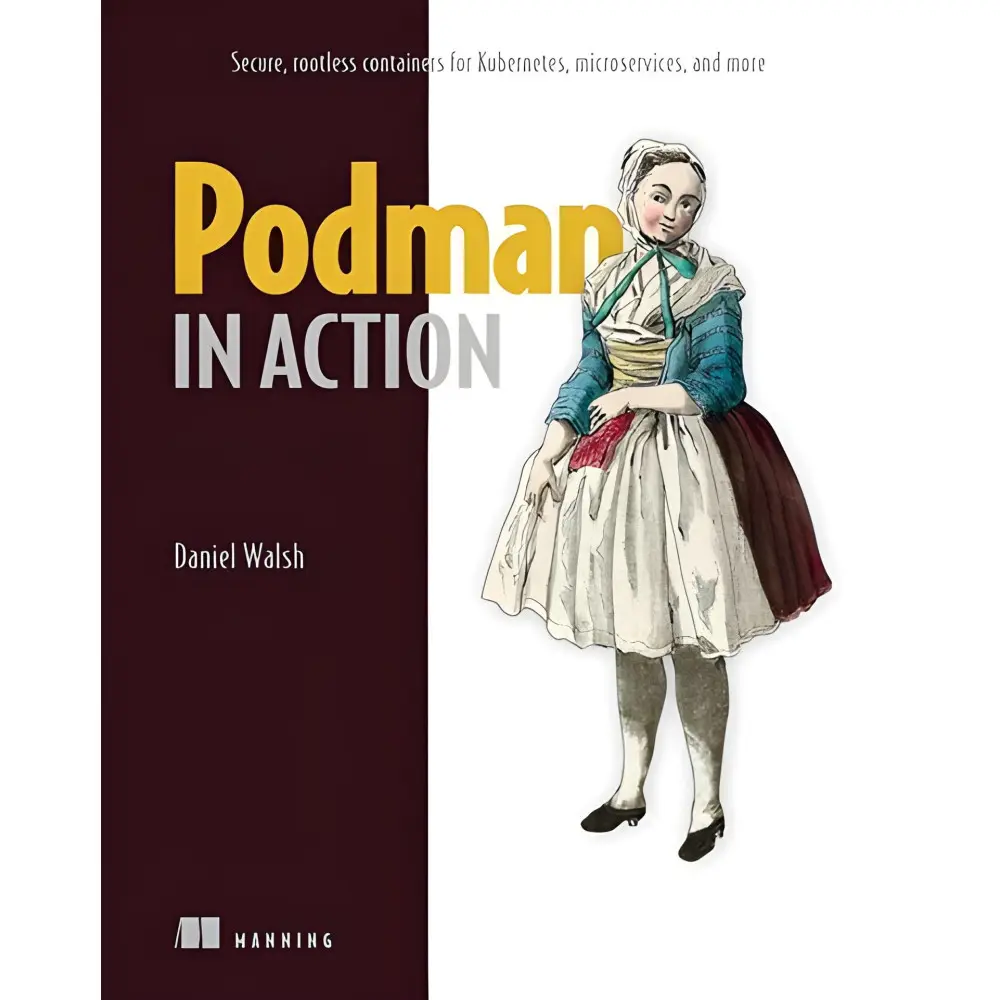 Podman in Action: Secure, Rootless Containers for Kubernetes, Microservices, and More. Daniel Walsh Podman in Action: Secure, Rootless Containers for Kubernetes, Microservices, and More. Daniel Walsh