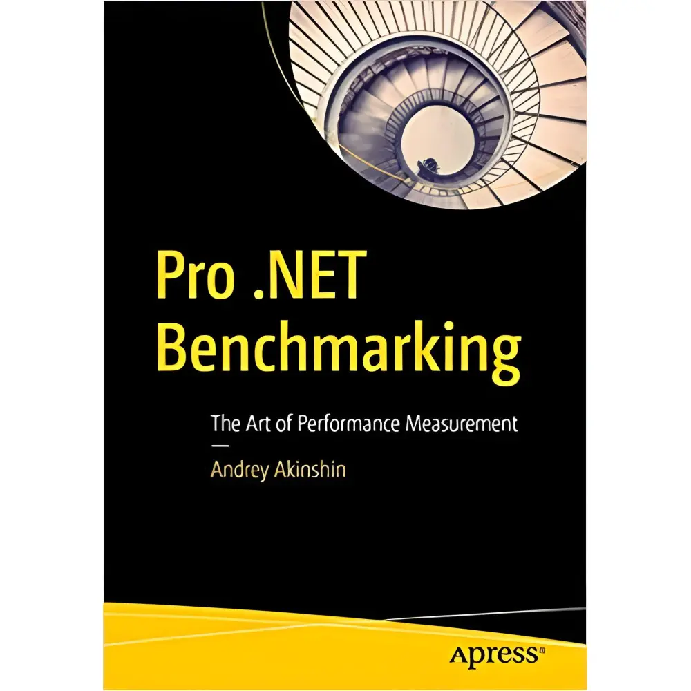 Pro .NET Benchmarking: The Art of Performance Measurement 1st ed.by Andrey Akinshin Pro .NET Benchmarking: The Art of Performance Measurement 1st ed.by Andrey Akinshin