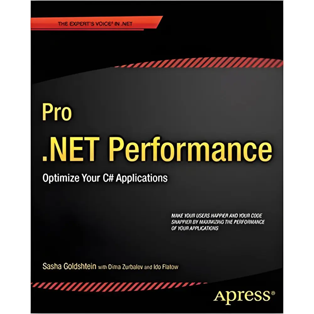 Pro .NET Performance: Optimize Your C# Applications (Expert's Voice in .NET) Pro .NET Performance: Optimize Your C# Applications (Expert's Voice in .NET)