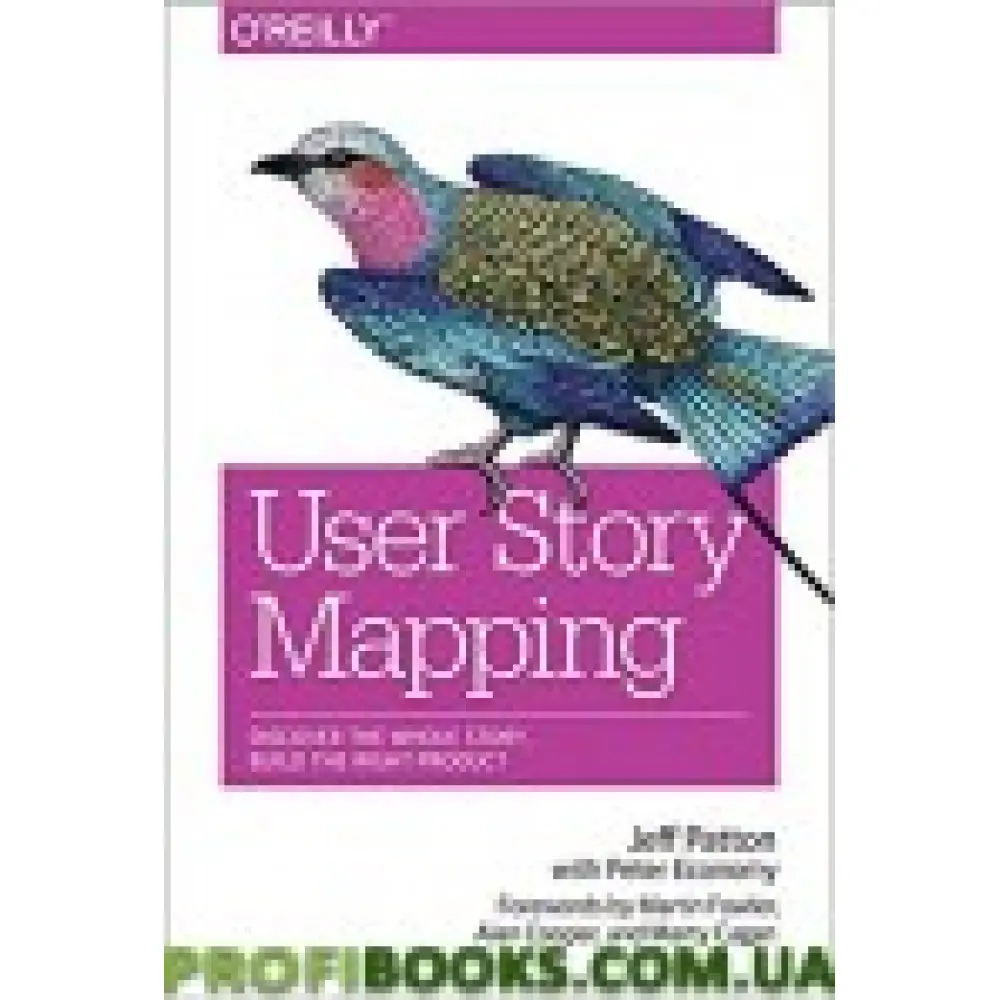 User Story Mapping: Discover the Whole Story, Build the Right Product 1st Edition User Story Mapping: Discover the Whole Story, Build the Right Product 1st Edition