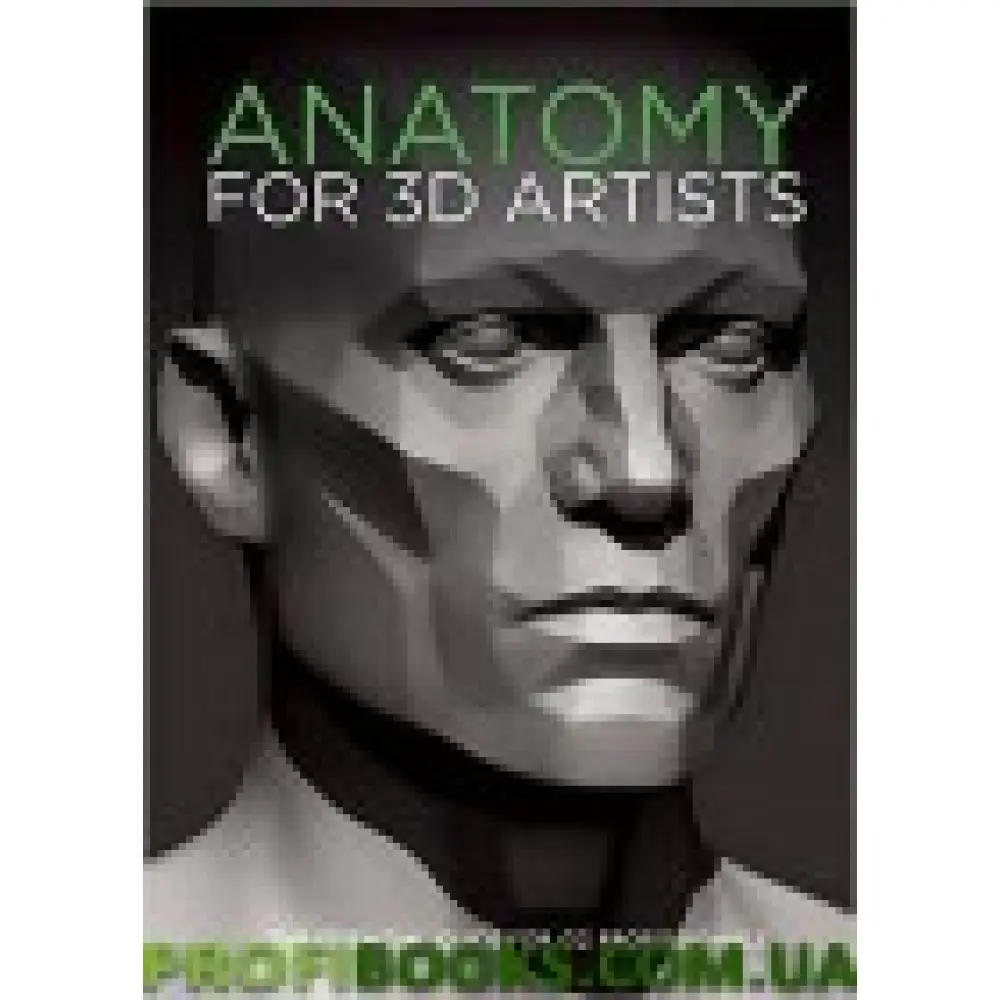 Anatomy for 3D Artists: The Essential Guide for CG Professionals Anatomy for 3D Artists: The Essential Guide for CG Professionals