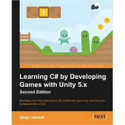 Learning C# by Developing Games with Unity 5.x - Second Edition Learning C# by Developing Games with Unity 5.x - Second Edition