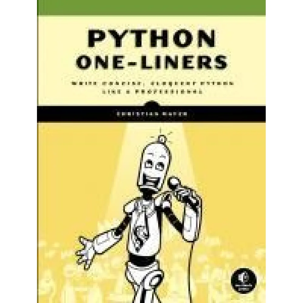 Python One-Liners: Write Concise, Eloquent Python Like a Professional. Christian Mayer Python One-Liners: Write Concise, Eloquent Python Like a Professional. Christian Mayer