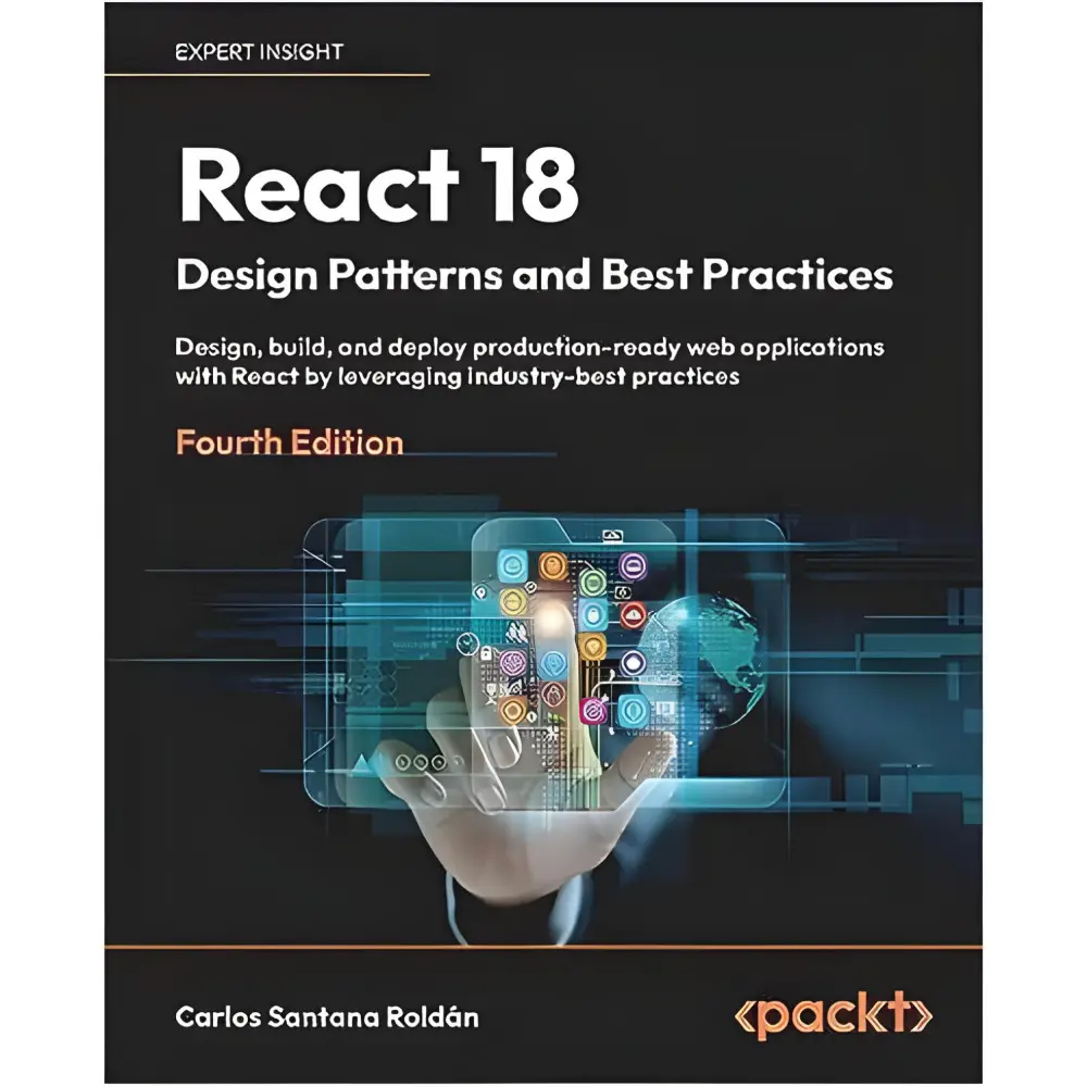 React 18 Design Patterns and Best Practices/ Carlos Santana Roldán React 18 Design Patterns and Best Practices/ Carlos Santana Roldán
