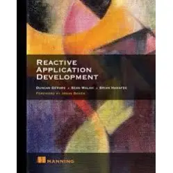 Reactive Application Development. Duncan K. DeVore, Sean Walsh, and Brian Hanafee Reactive Application Development. Duncan K. DeVore, Sean Walsh, and Brian Hanafee