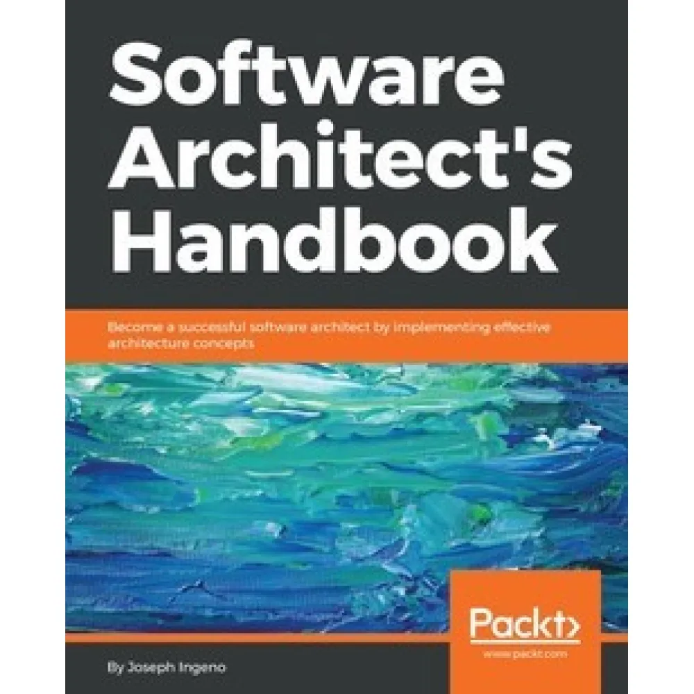Software Architect's Handbook. by Joseph Ingeno Software Architect's Handbook. by Joseph Ingeno