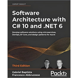 Software Architecture with C# 10 and .NET 6: Develop software solutions using microservices, DevOps, EF Core,