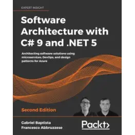 Software Architecture with C# 9 and .NET 5 - Second Edition. Gabriel Baptista , Francesco Abbruzzese Software Architecture with C# 9 and .NET 5 - Second Edition. Gabriel Baptista , Francesco Abbruzzese