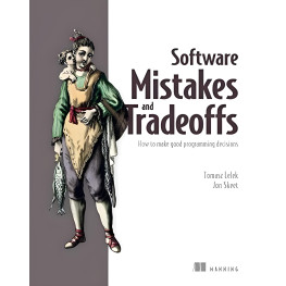 Software Mistakes and Tradeoffs: How to make good programming decisions