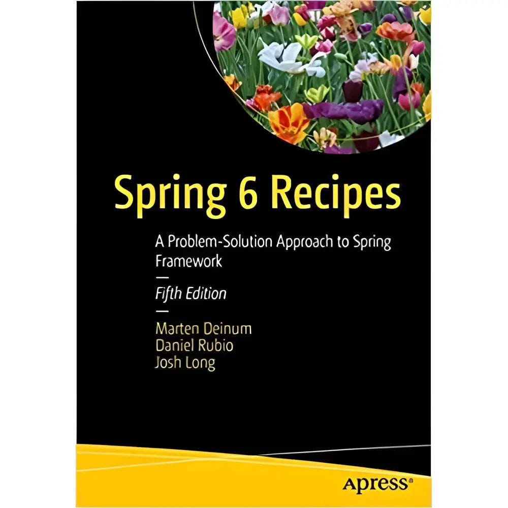 Spring 6 Recipes: A Problem-Solution Approach to Spring Framework 5th ed. Edition Spring 6 Recipes: A Problem-Solution Approach to Spring Framework 5th ed. Edition