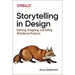 Storytelling in Design: Defining, Designing, and Selling Multidevice Products 1st Edition