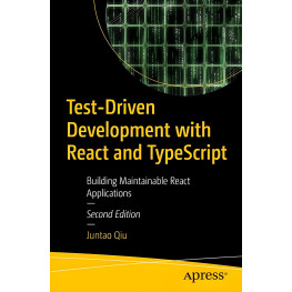 Test-Driven Development with React and TypeScript: Building Maintainable React Applications 2nd ed. Edition