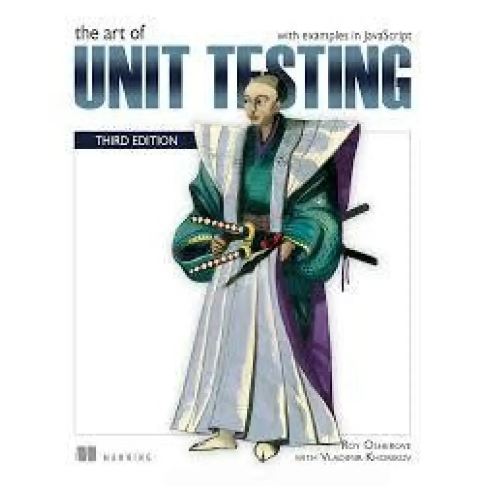 The Art of Unit Testing, Third Edition. with examples in JavaScript.Roy Osherove. Vladimir Khorikov The Art of Unit Testing, Third Edition. with examples in JavaScript.Roy Osherove. Vladimir Khorikov