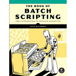 The Book of Batch Scripting: From Fundamentals to Advanced Automation. Jack McLarney The Book of Batch Scripting: From Fundamentals to Advanced Automation. Jack McLarney