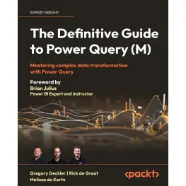 The Definitive Guide to Power Query (M). Gregory Deckler, Rick de Groot, Melissa de Korte The Definitive Guide to Power Query (M). Gregory Deckler, Rick de Groot, Melissa de Korte