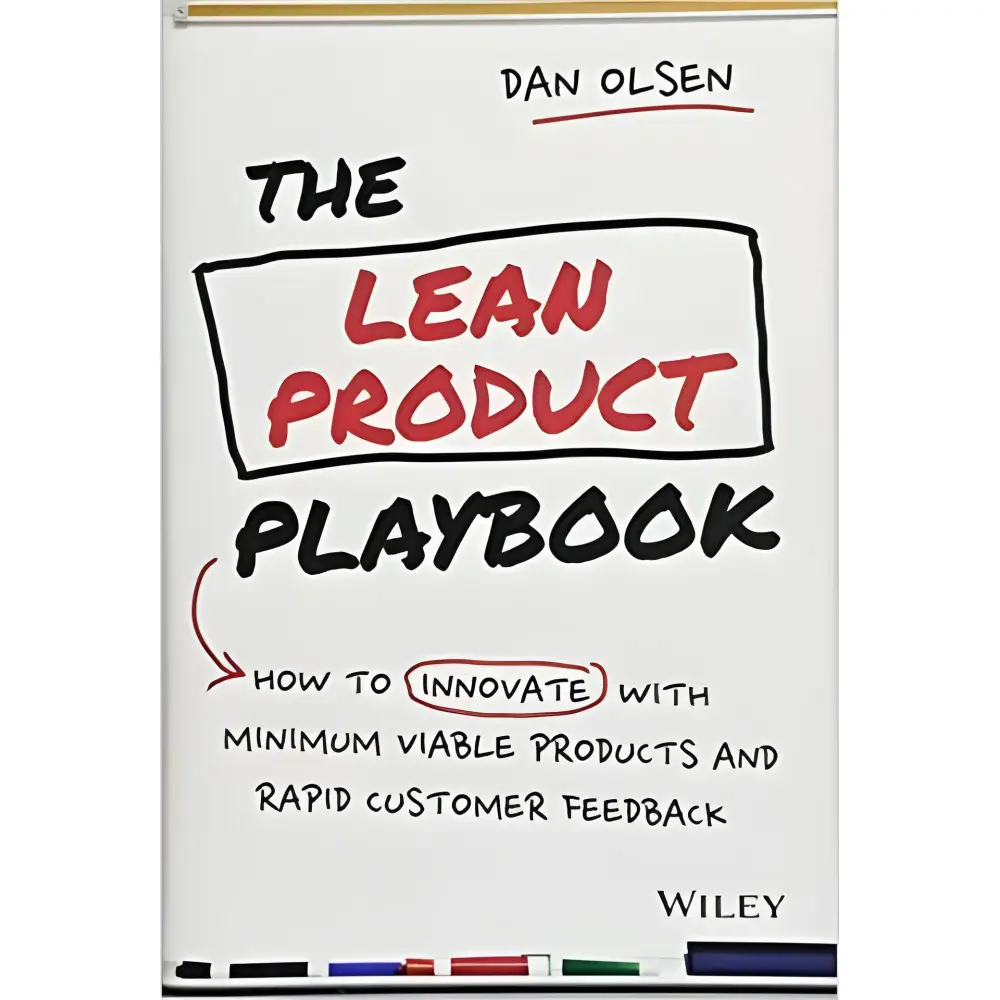 The Lean Product Playbook: How to Innovate with Minimum Viable Products and Rapid Customer Feedback. Dan Olsen The Lean Product Playbook: How to Innovate with Minimum Viable Products and Rapid Customer Feedback. Dan Olsen