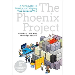 The Phoenix Project: A Novel about IT, DevOps, and Helping Your Business Win