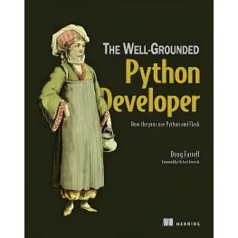 The Well-Grounded Python Developer: How the pros use Python and Flask/ Doug Farrell The Well-Grounded Python Developer: How the pros use Python and Flask/ Doug Farrell