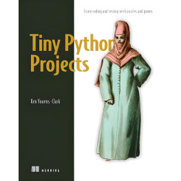 Tiny Python Projects. Ken Youens-Clark